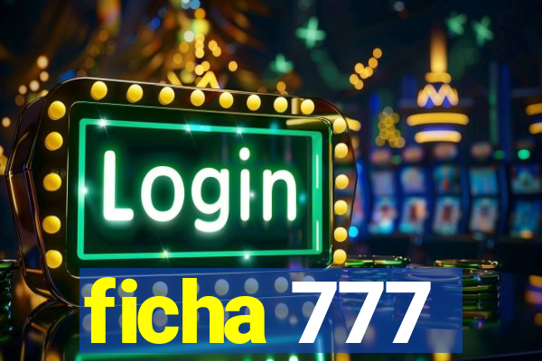 ficha 777